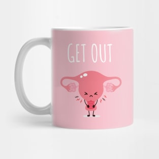 Get Out of My Uterus Mug